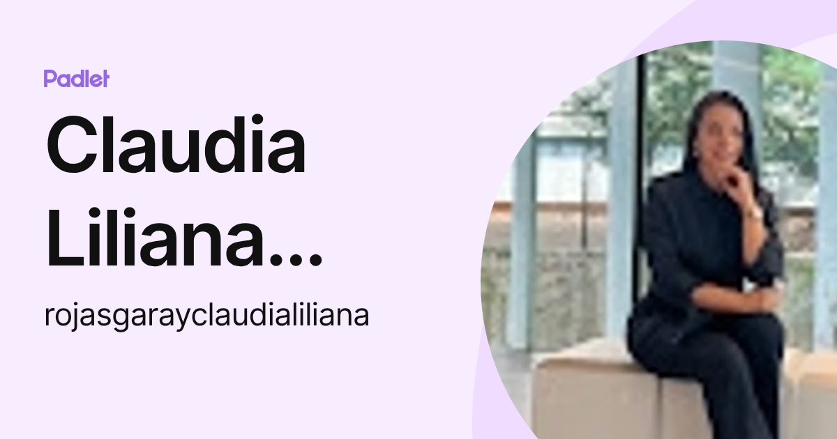 Claudia Liliana Rojas garay (rojasgarayclaudialiliana) profile | Padlet