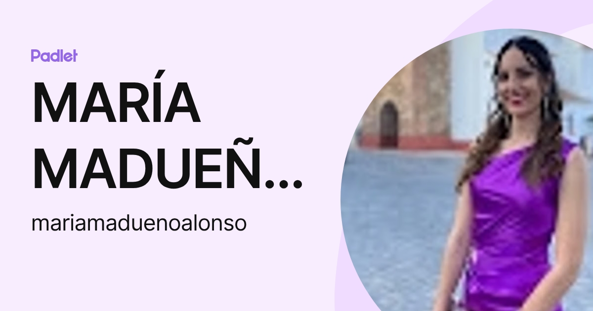 MARÍA MADUEÑO ALONSO (mariamaduenoalonso) profile | Padlet