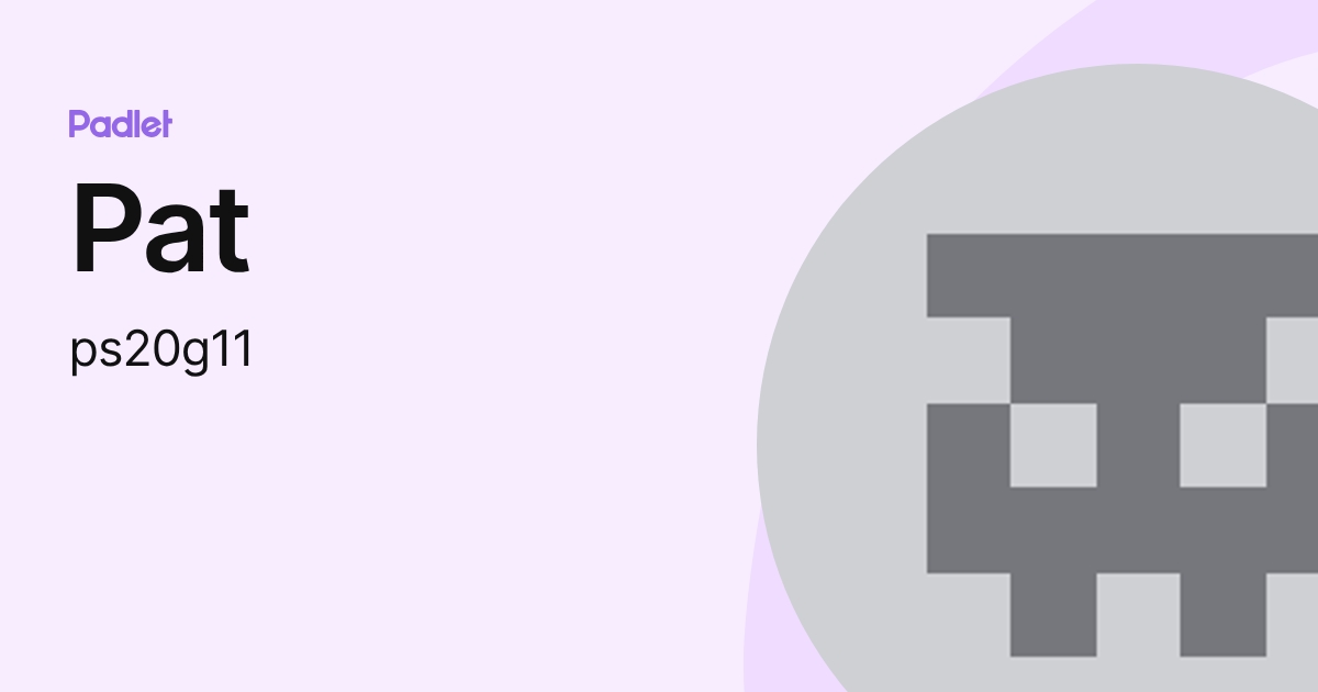 Pat (ps20g11) profile | Padlet