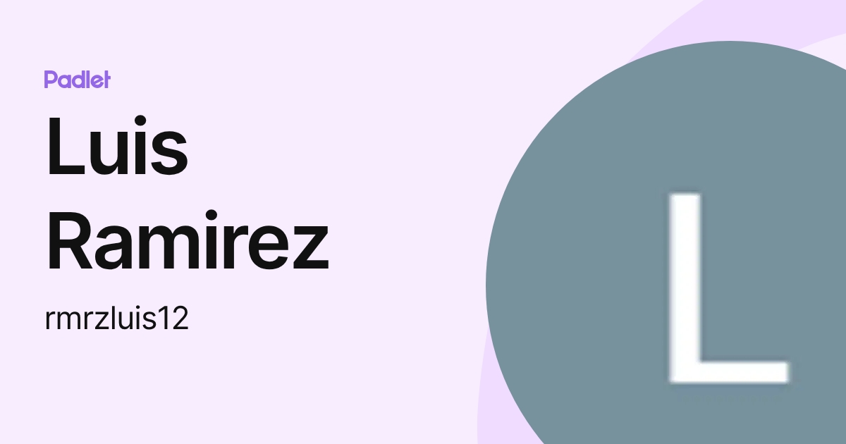 Luis Ramirez (rmrzluis12) profile | Padlet