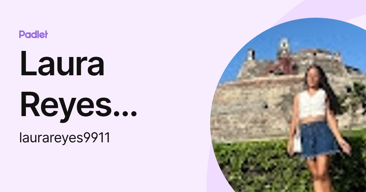 Laura Reyes Gomez (laurareyes9911) profile | Padlet