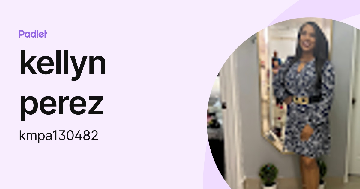 kellyn perez (kmpa130482) profile | Padlet