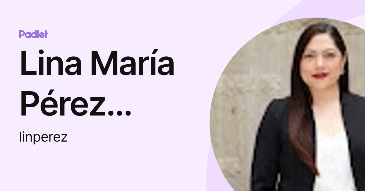 Lina María Pérez Quintero (linperez) profile | Padlet