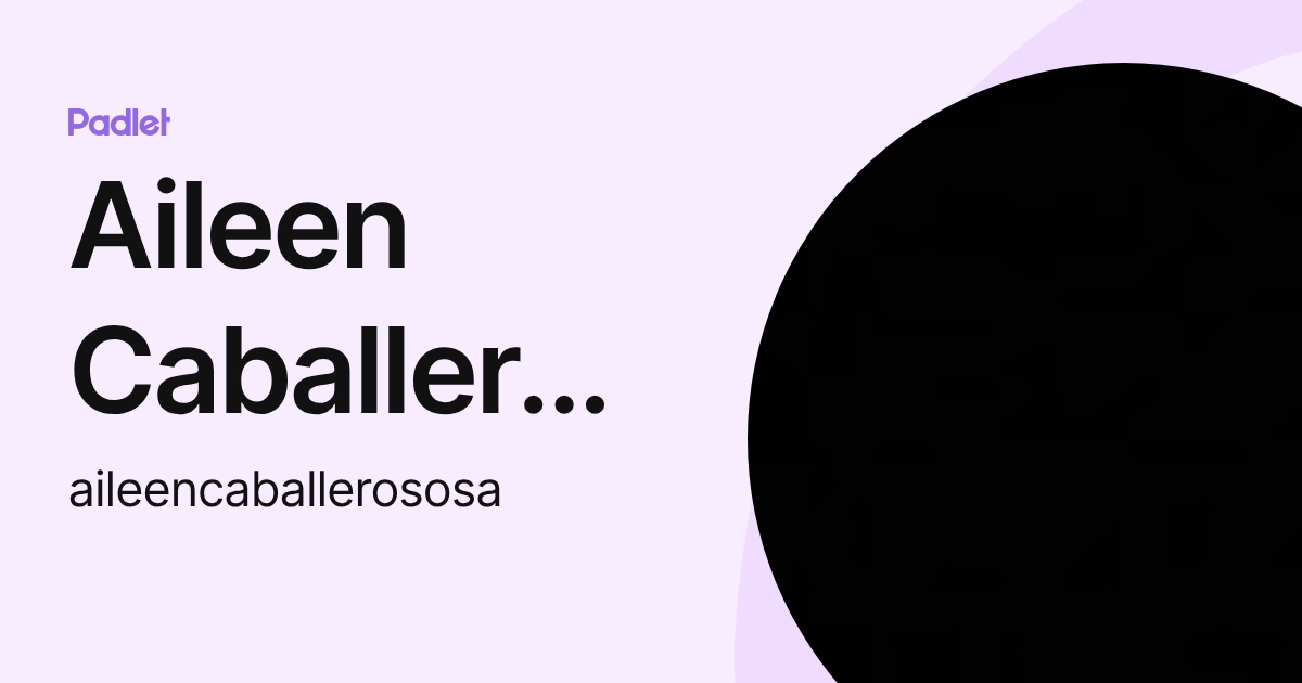 Aileen Caballero Sosa (aileencaballerososa) profile | Padlet
