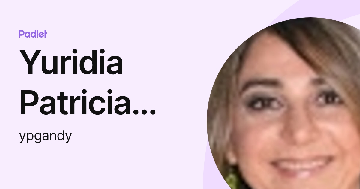 Yuridia Patricia Gandy (ypgandy) profile | Padlet