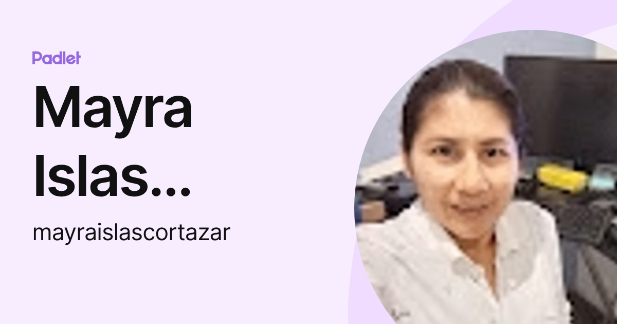 Mayra Islas Cortazar (mayraislascortazar) profile | Padlet