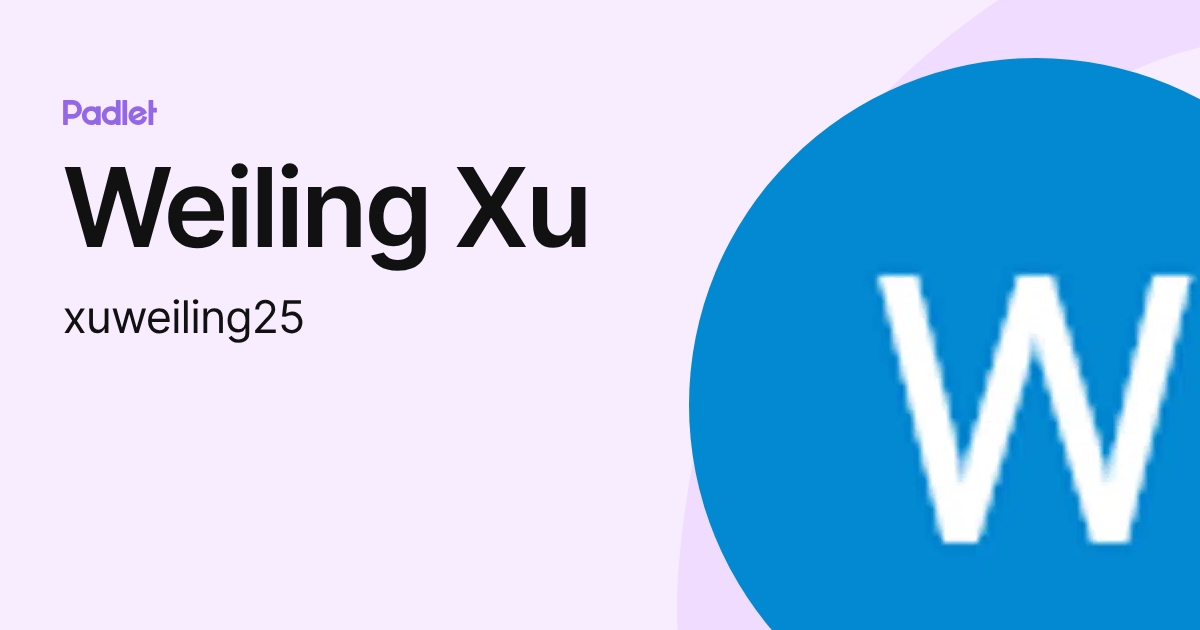 Weiling Xu (xuweiling25) profile | Padlet