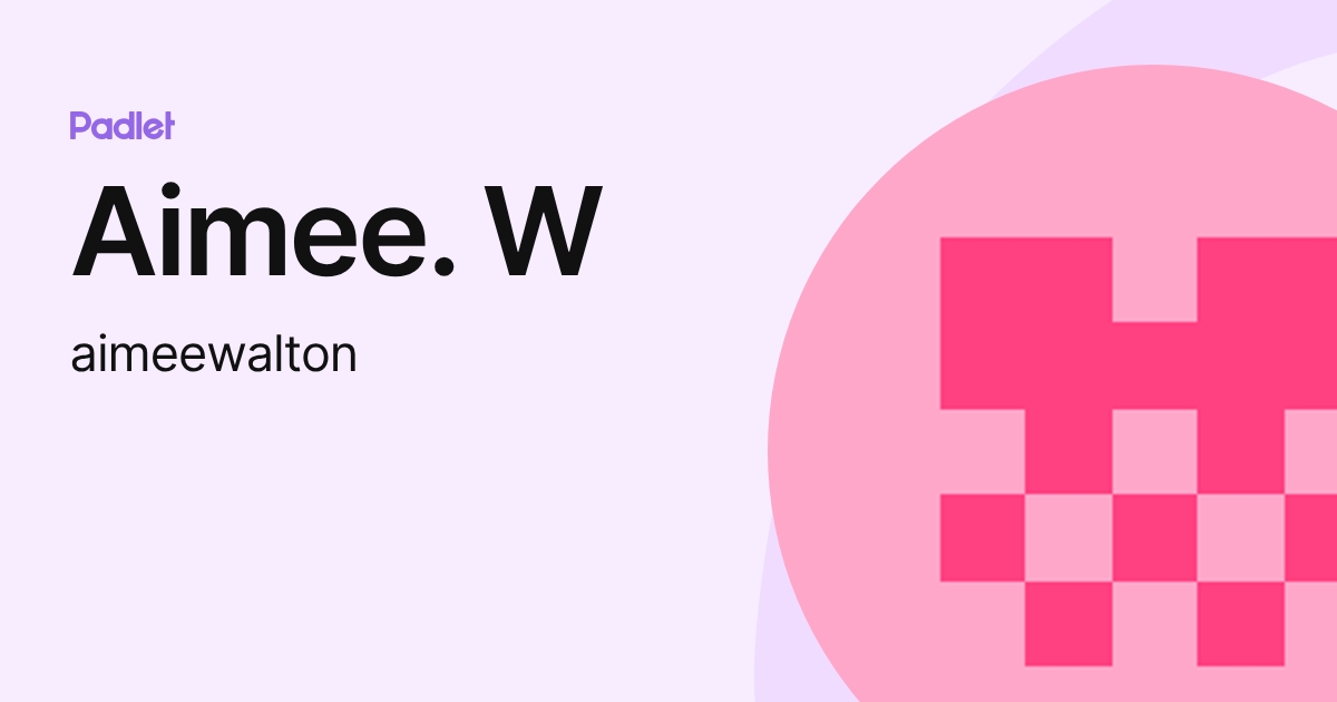 Aimee. W (aimeewalton) profile | Padlet