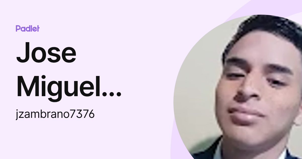 Jose Miguel Zambrano Andrade (jzambrano7376) profile | Padlet