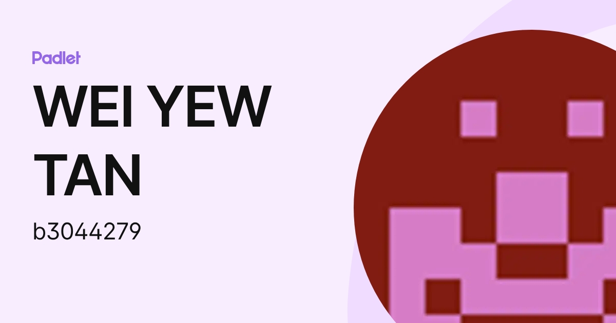 WEI YEW TAN (b3044279) profile | Padlet