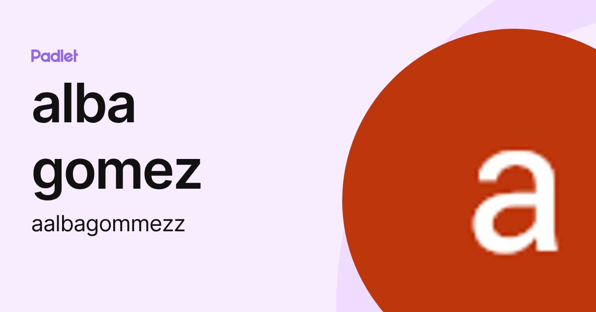 alba gomez (aalbagommezz) profile | Padlet