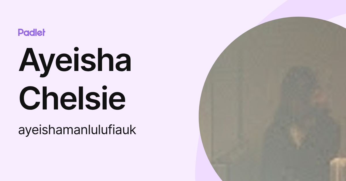 Ayeisha Chelsie (ayeishamanlulufiauk) profile | Padlet