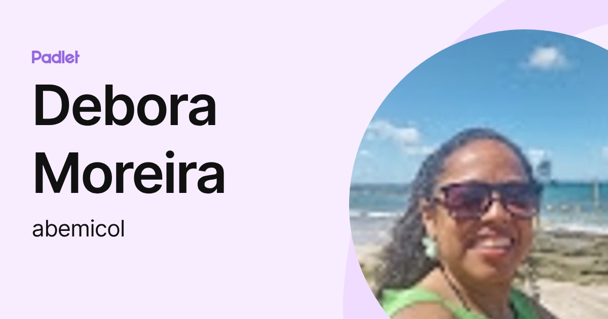 Debora Moreira (abemicol) profile | Padlet