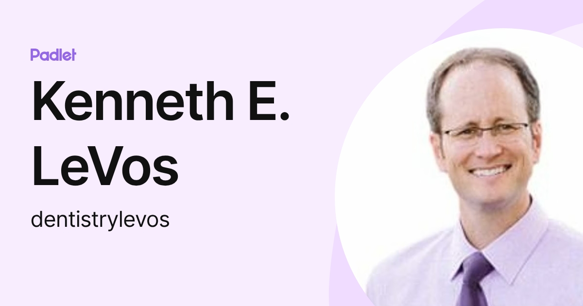Kenneth E. LeVos (dentistrylevos) profile | Padlet