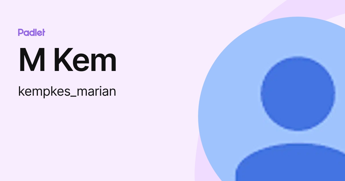 M Kem (kempkes_marian) profile | Padlet