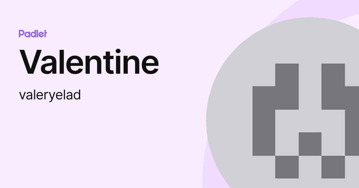 Valentine (valeryelad) profile | Padlet