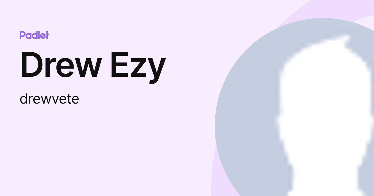 Drew Ezy (drewvete) profile | Padlet