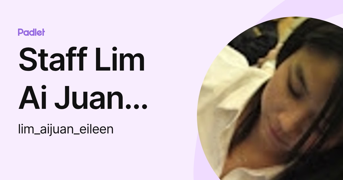 Staff Lim Ai Juan Eileen (lim_aijuan_eileen) profile | Padlet