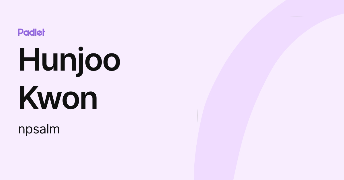 Hunjoo Kwon (npsalm) profile | Padlet