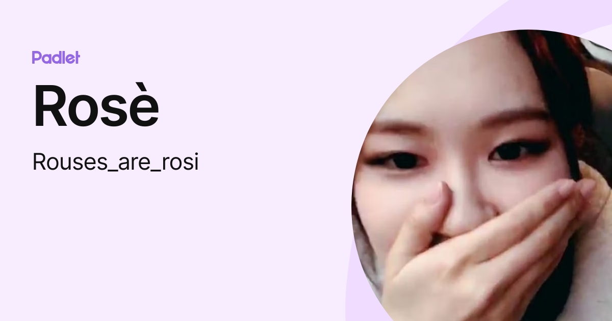 Rosè (Rouses_are_rosi) profile | Padlet