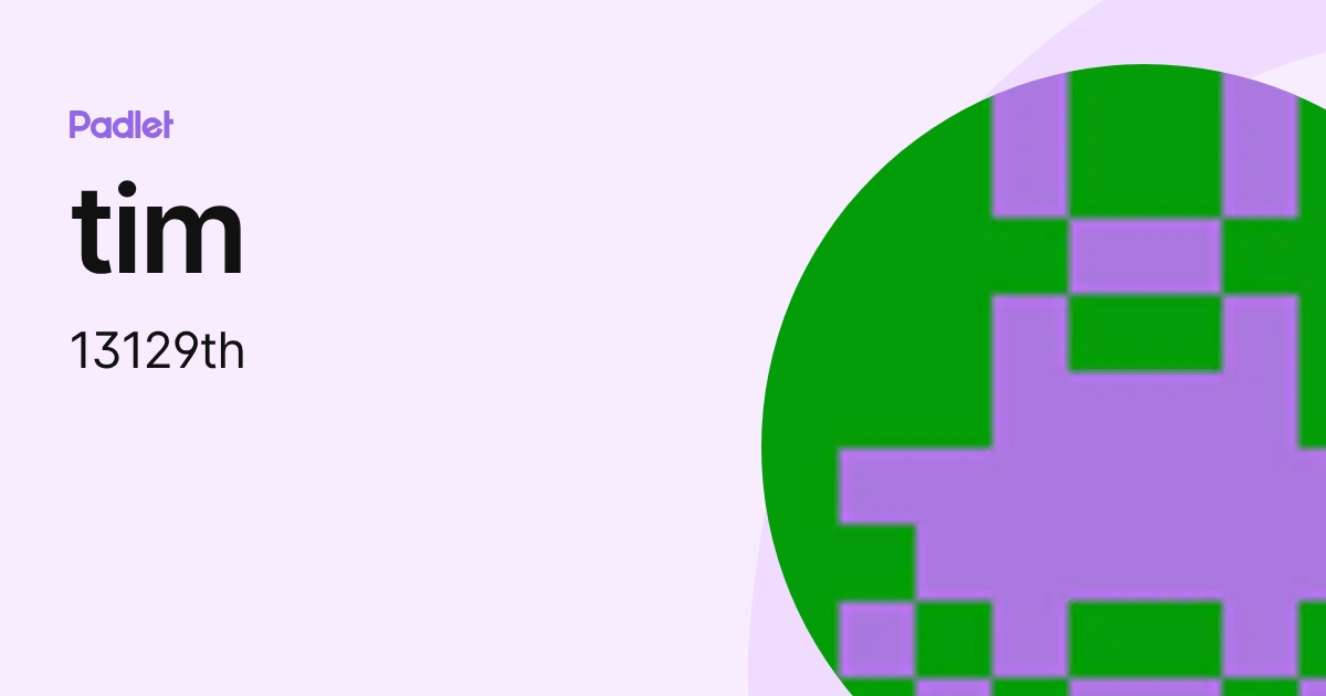 tim (13129th) profile | Padlet