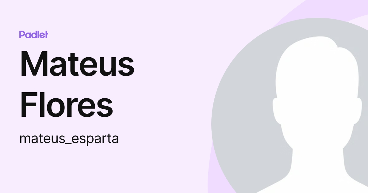 Mateus Flores (mateus_esparta) profile | Padlet