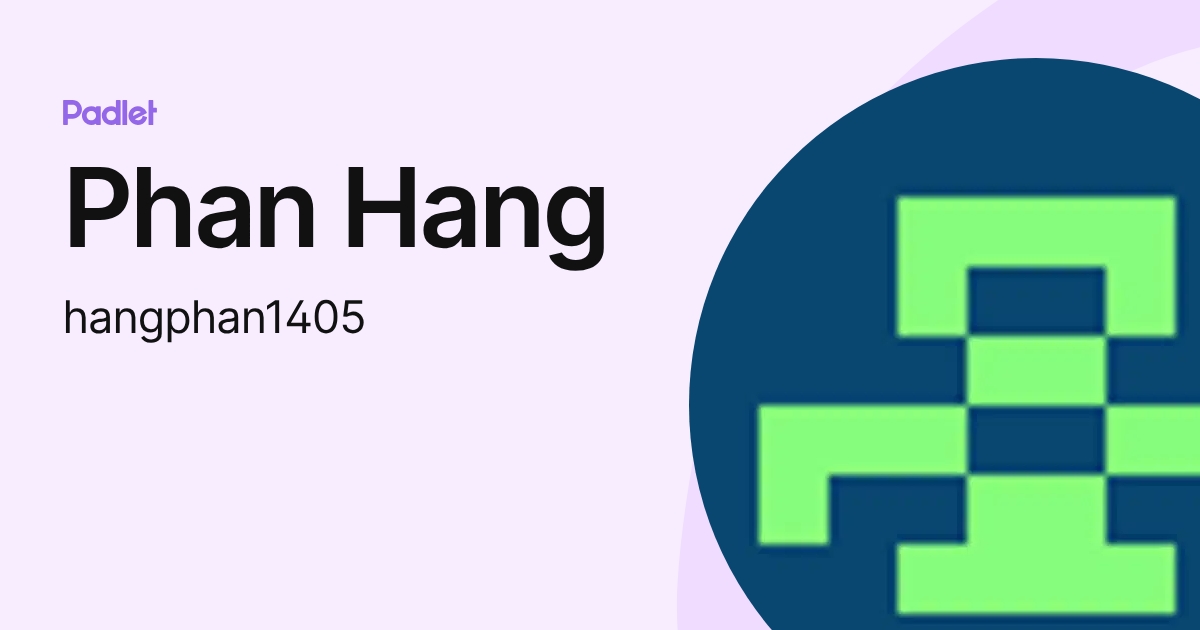 Phan Hang (hangphan1405) profile | Padlet