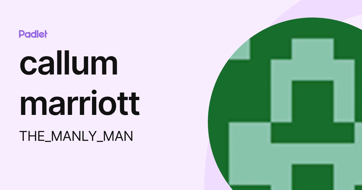 callum marriott (THE_MANLY_MAN) profile | Padlet