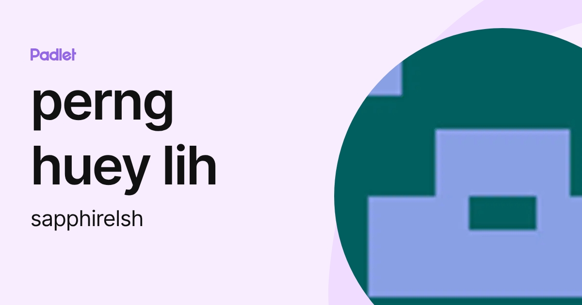 perng huey lih (sapphirelsh) profile | Padlet