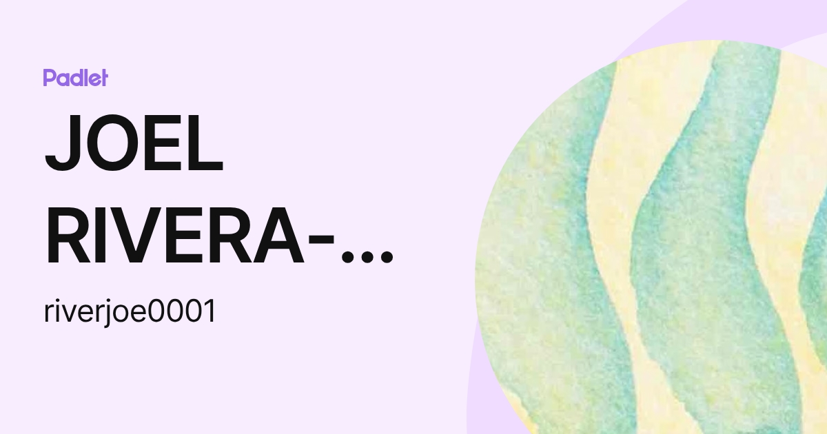 JOEL RIVERA-NUNEZ (riverjoe0001) profile | Padlet