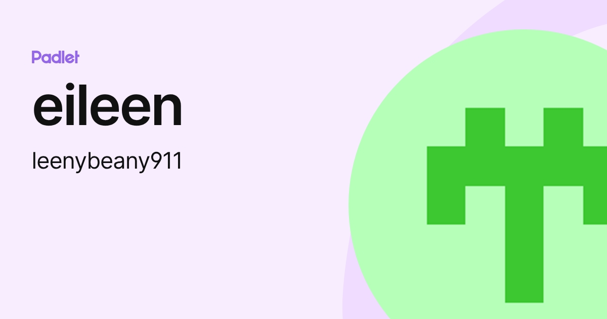 eileen (leenybeany911) profile | Padlet