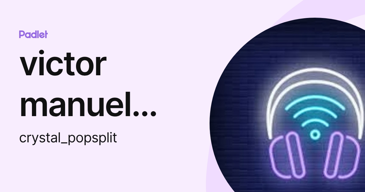 victor manuel muñoz santos (crystal_popsplit) profile | Padlet