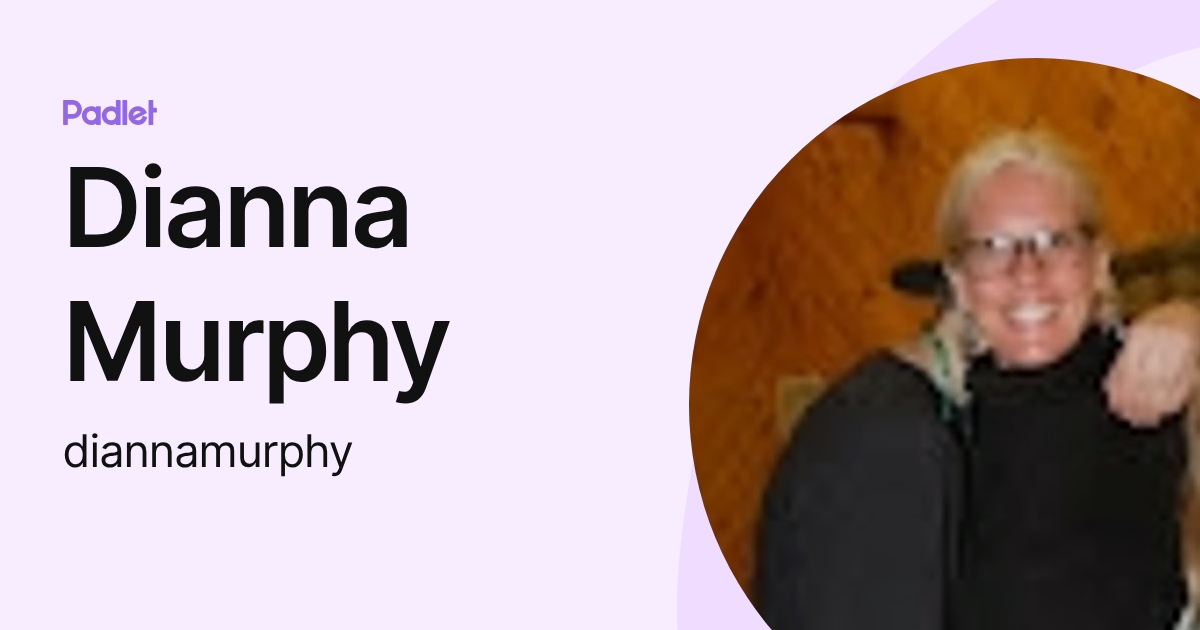 Dianna Murphy (diannamurphy) profile | Padlet