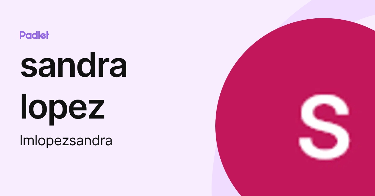 sandra lopez (lmlopezsandra) profile | Padlet