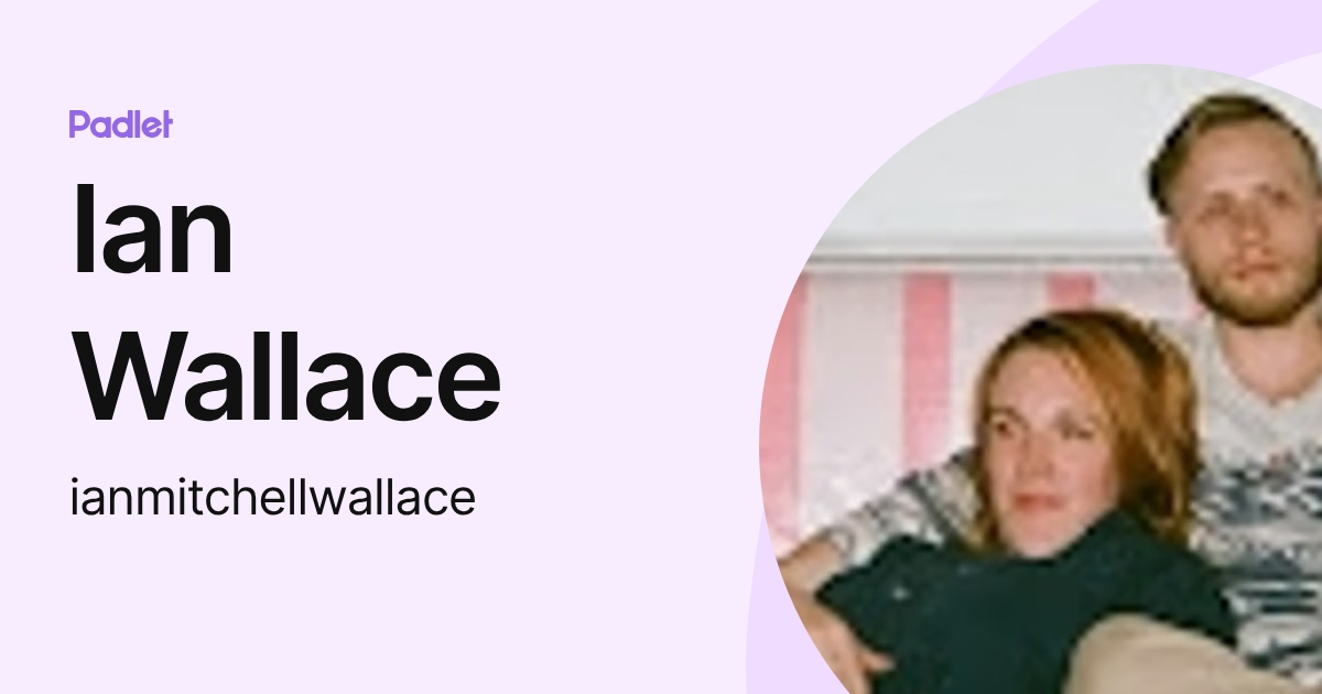 Ian Wallace (ianmitchellwallace) profile | Padlet