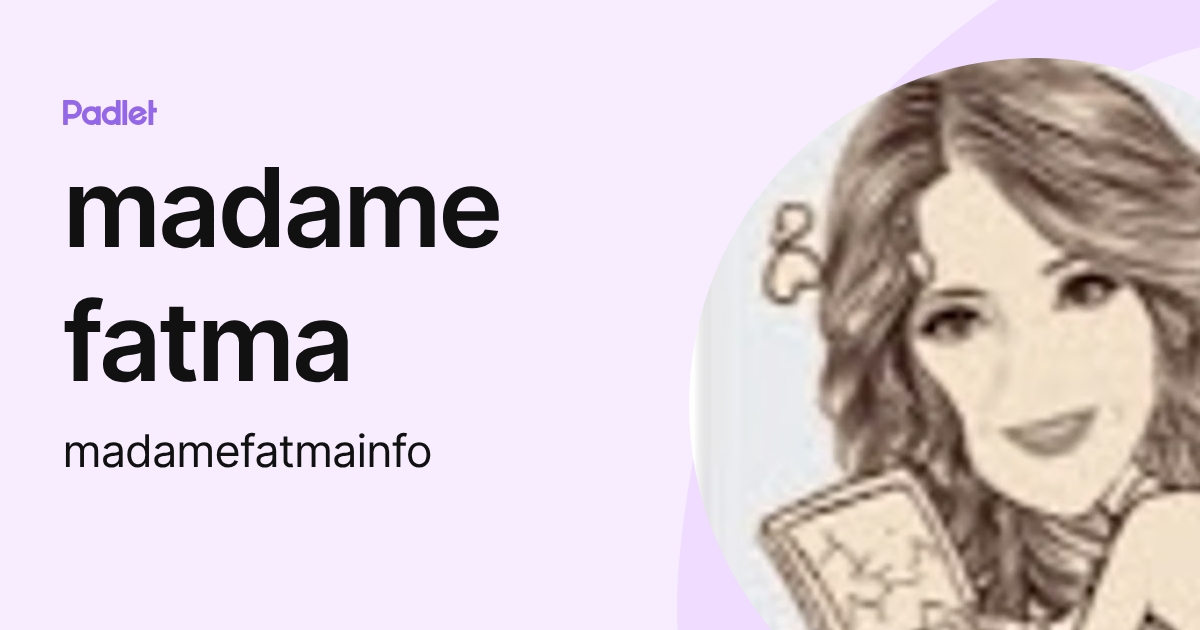 madame fatma (madamefatmainfo) profile | Padlet