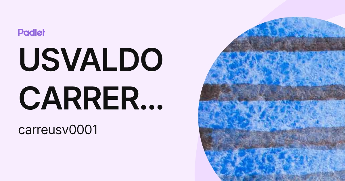USVALDO CARRERA DE LA TORRE (carreusv0001) profile | Padlet