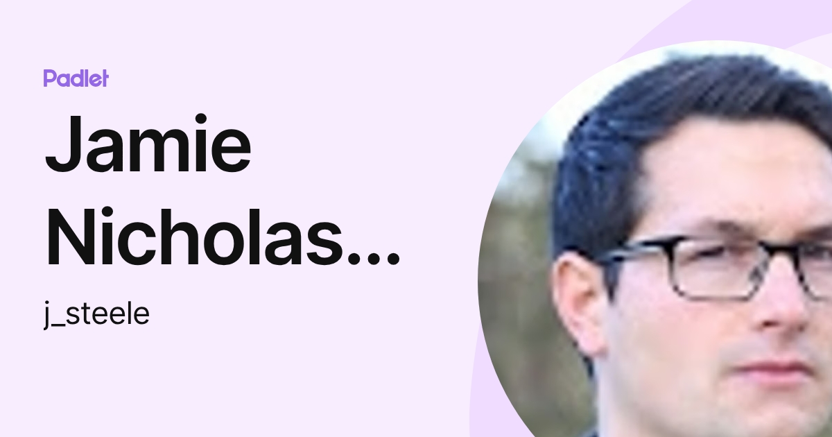 Jamie Nicholas Steele (j_steele) profile | Padlet