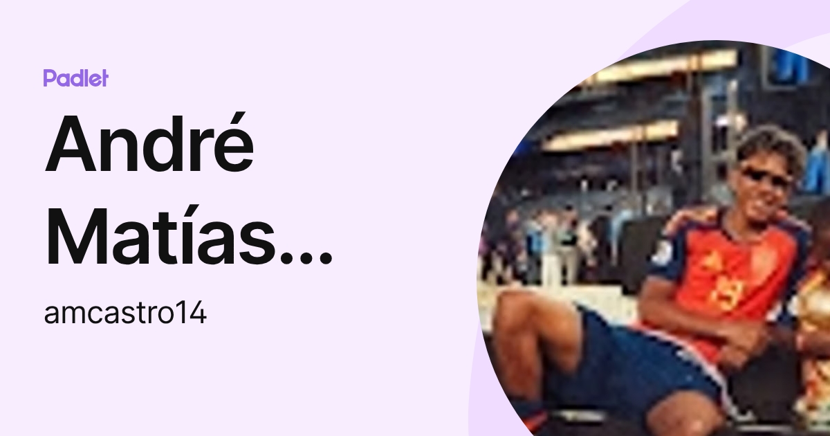 André Matías Castro Ambrosio (amcastro14) profile | Padlet