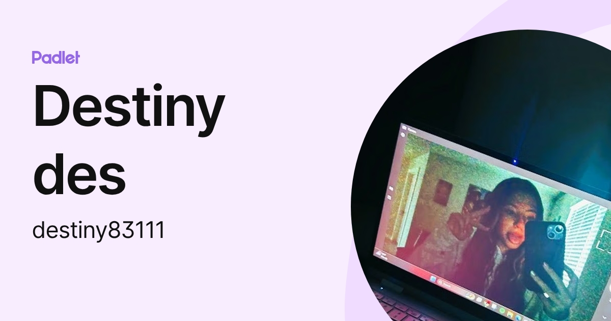 Destiny des (destiny83111) profile | Padlet