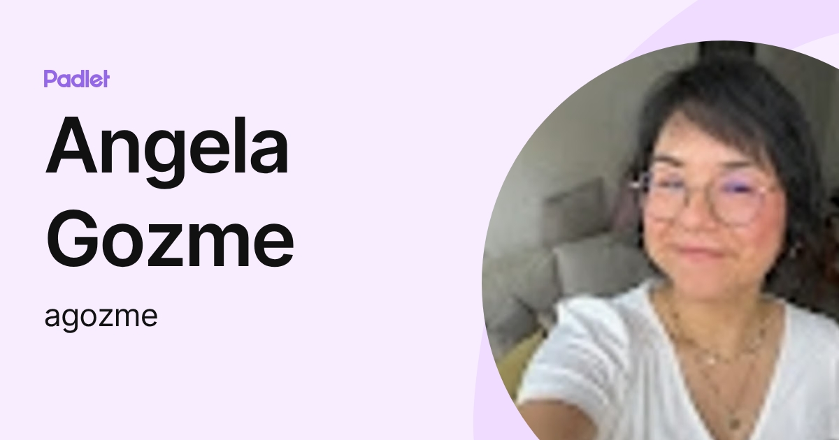 Angela Gozme (agozme) profile | Padlet