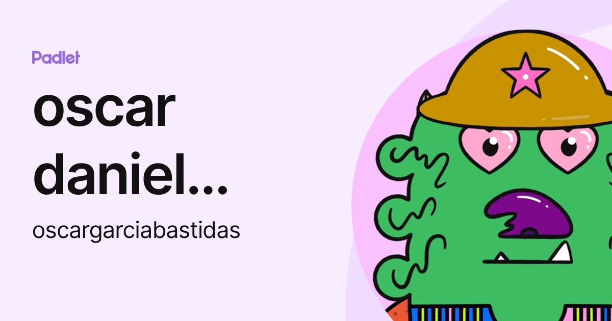 oscar daniel garcia bastidas (oscargarciabastidas) profile | Padlet