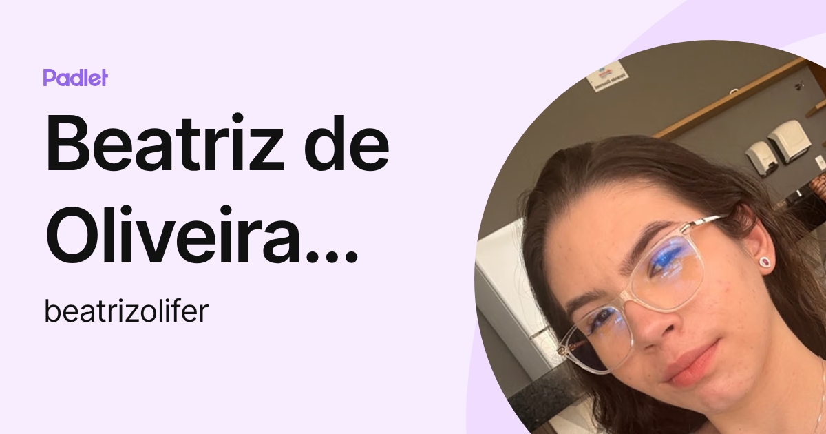 Beatriz de Oliveira Ferreira (beatrizolifer) profile | Padlet