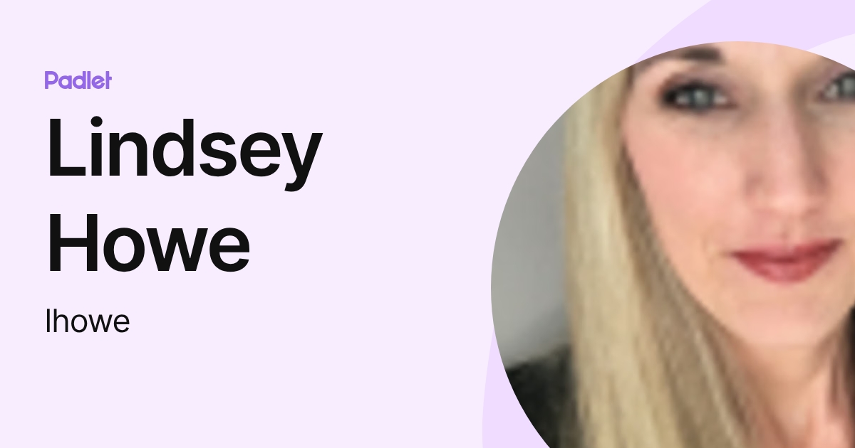 Lindsey Howe (lhowe) profile | Padlet