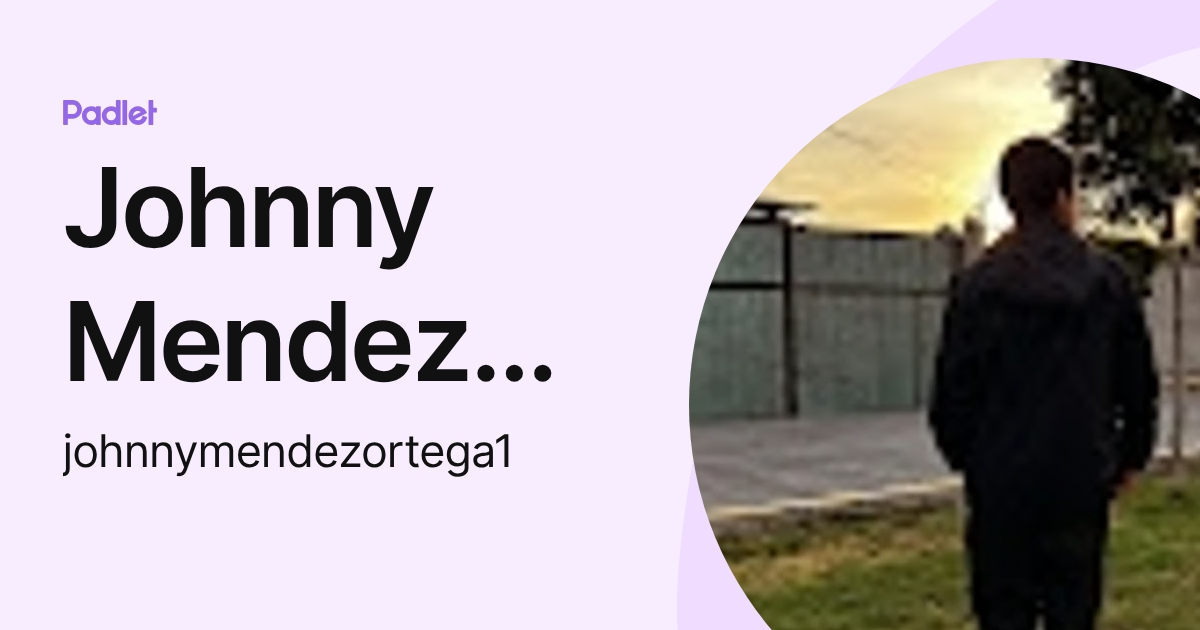 Johnny Mendez ortega (johnnymendezortega1) profile | Padlet