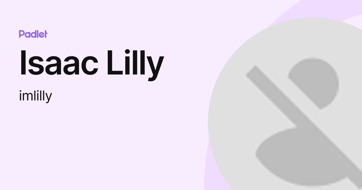 Isaac Lilly (imlilly) profile | Padlet