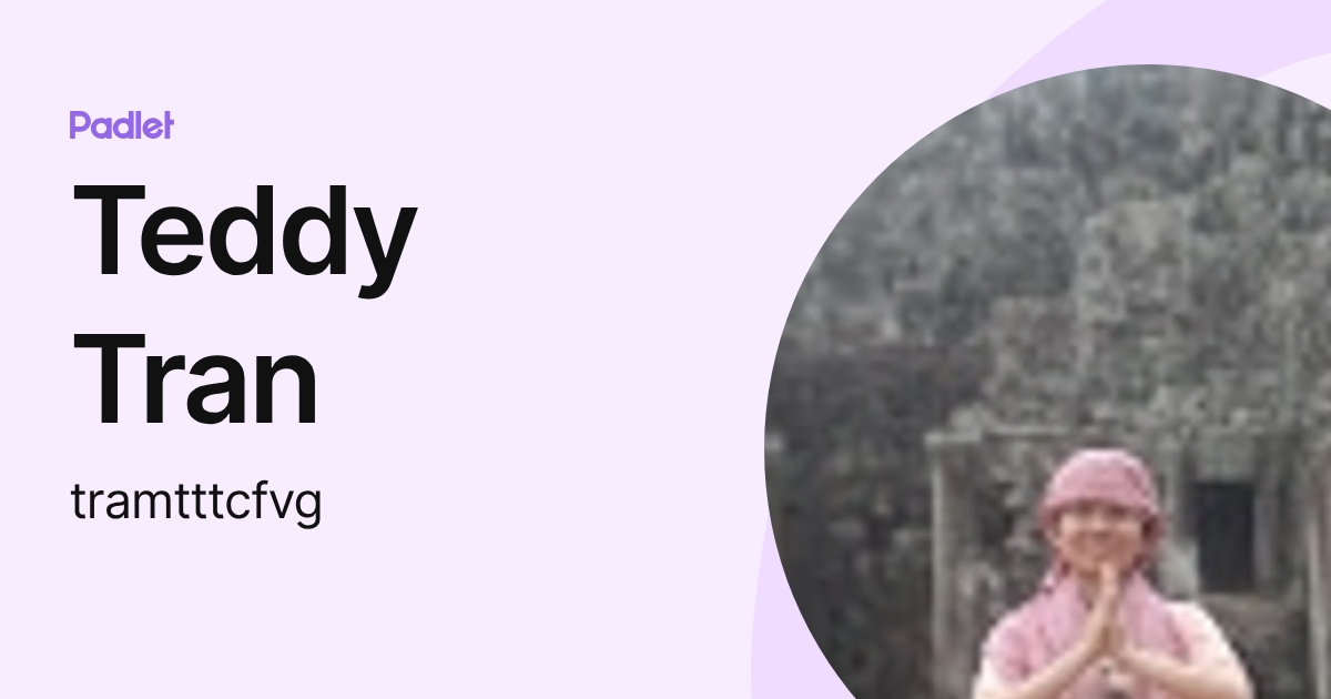 Teddy Tran (tramtttcfvg) profile | Padlet