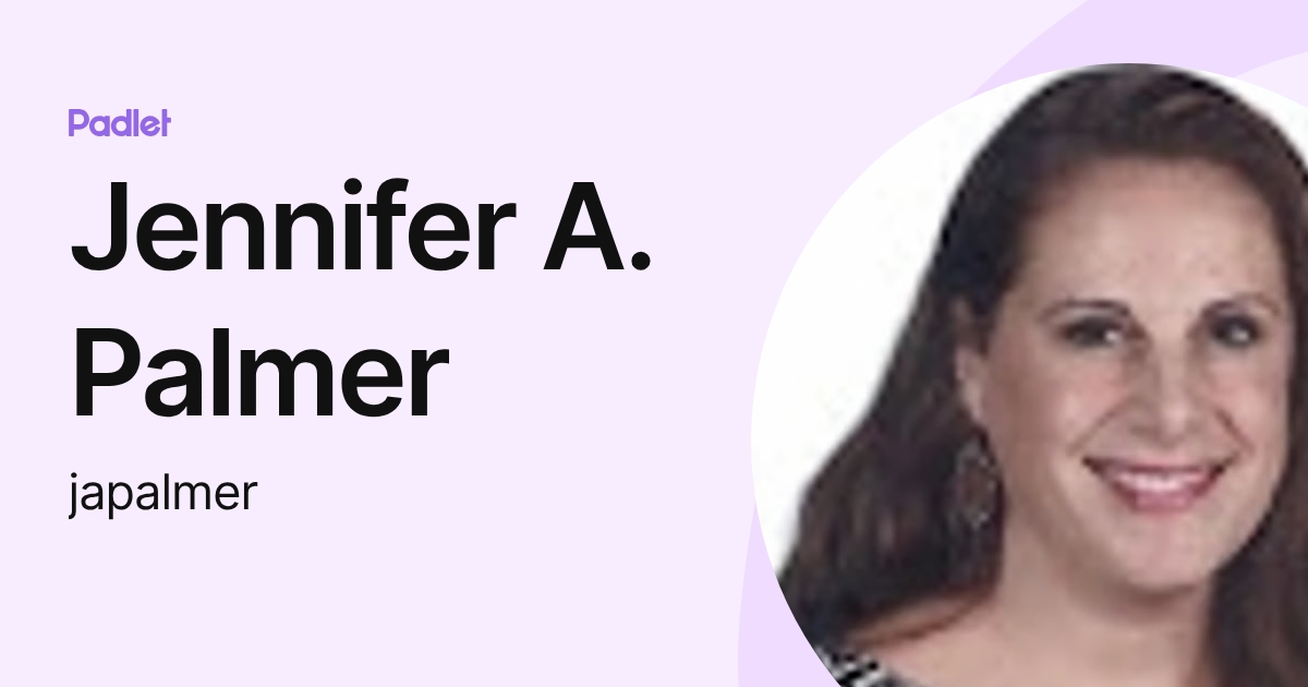 Jennifer A. Palmer (japalmer) profile | Padlet