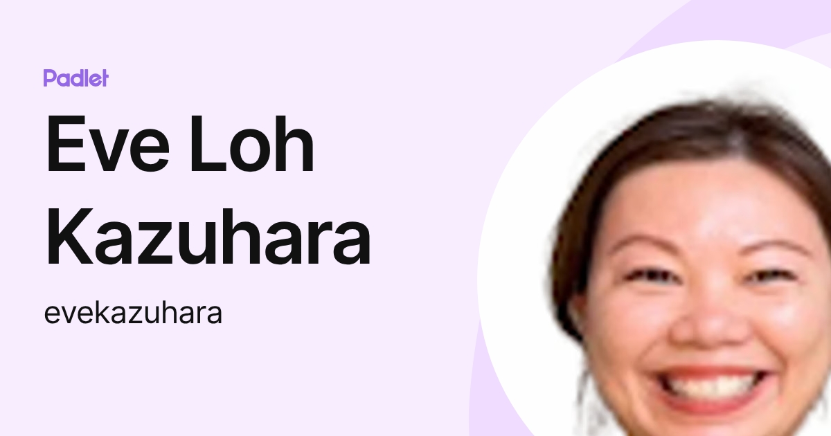 Eve Loh Kazuhara (evekazuhara) profile | Padlet