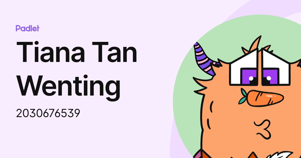 Tiana Tan Wenting (2030676539) profile | Padlet